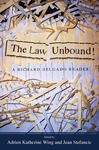 The law unbound! a Richard Delgado reader by Richard Delgado, Adrien Katherine Wing, and Jean Stefancic