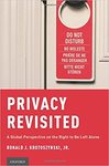 Privacy revisited: a global perspective on the right to be left alone by Ronald J. Krotoszynski Jr.
