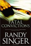 Fatal Convictions by Randy D. Singer