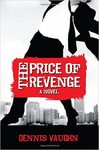 The Price Of Revenge: A Novel by Dennis Vaughn