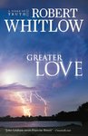 Greater Love by Robert Whitlow