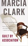 Guilt by association: a novel by Marcia Clark