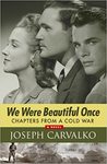 We were beautiful once: chapters from a cold war by Joseph R. Carvalko