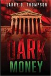 Dark money a Jack Bryant thriller by Larry D. Thompson
