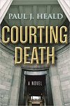 Courting death: a novel by Paul Heald