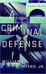 A criminal defense: a legal thriller by William L. Myers Jr.