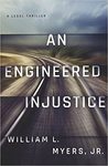 An Engineered Injustice by William L. Myers Jr.