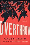Overthrow: a novel by Caleb Crain