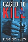 Caged to kill by Tom Swyers
