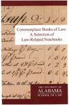 Occasional Publications of the Bounds Law Library, Number Five: Commonplace Books of Law: A Selection of Law-Related Notebooks by Paul M. Pruitt Jr., David I. Durham, Tony Allan Freyer, Timothy W. Dixon, Alexander Dorcas, George Josiah Sturges Walker, Thomas K. Jackson, James Thomas Kirk, Jerome T. Fuller, and Hugo L. Black